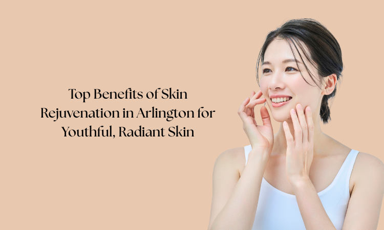 Skin Rejuvenation in Arlington